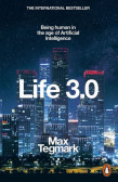 Life 3.0 : Being Human in the Age of Artificial Intelligence Life 3.0 : Being Human in the Age of Artificial Intelligence