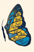 All That Is Left Is All That Matters : Stories All That Is Left Is All That Matters : Stories