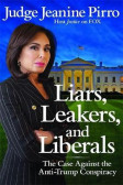 Liars, Leakers, and Liberals : The Case Against the Anti-Trump Conspiracy Liars, Leakers, and Liberals : The Case Against the Anti-Trump Conspiracy