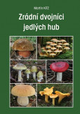 Zrádní dvojníci jedlých hub Zrádní dvojníci jedlých hub