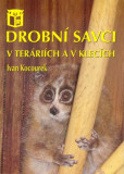 Drobní savci v teráriích a v klecích Drobní savci v teráriích a v klecích