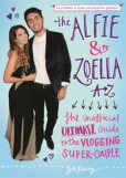 The Alfie and Zoella A-Z - The Unofficial Ultimate Guide to the Vlogging Super-Couple The Alfie and Zoella A-Z - The Unofficial Ultimate Guide to the Vlogging Super-Couple