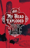 And My Head Exploded : Tales of desire, delirium and decadence from fin-de-siecle Prague And My Head Exploded : Tales of desire, delirium and decadence from fin-de-siecle Prague
