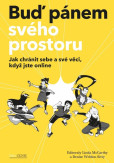 Buď pánem svého prostoru - Jak chránit sebe a své věci, když jste online Buď pánem svého prostoru - Jak chránit sebe a své věci, když jste online