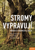 Stromy vypravují - Příběhy o stromech a lidech Stromy vypravují - Příběhy o stromech a lidech