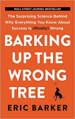 Barking Up the Wrong Tree : The Surprisi Barking Up the Wrong Tree : The Surprisi