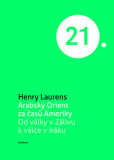 Arabský Orient za časů Ameriky - Od války v Zálivu k válce v Iráku Arabský Orient za časů Ameriky - Od války v Zálivu k válce v Iráku