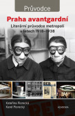 Praha avantgardní - Literární průvodce městem v letech 1918–1938 Praha avantgardní - Literární průvodce městem v letech 1918–1938