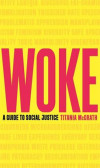 Woke : A Guide to Social Justice Woke : A Guide to Social Justice