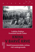 Kniha v barvě krve - Násilí komunistického režimu vůči undergroundu Kniha v barvě krve - Násilí komunistického režimu vůči undergroundu