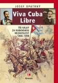 Viva Cuba Libre - Tři války za kubánskou nezávislost, 1868-1898 Viva Cuba Libre - Tři války za kubánskou nezávislost, 1868-1898