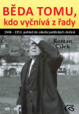 Běda tomu, kdo vyčnívá z řady aneb 1948 - 1953: pohled do zákulisí politických zločinů Běda tomu, kdo vyčnívá z řady aneb 1948 - 1953: pohled do zákulisí politických zločinů