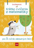 Krátke cvičenia z matematiky pre 3. ročník ZŠ Krátke cvičenia z matematiky pre 3. ročník ZŠ