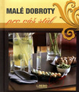 Malé dobroty pro váš stůl Malé dobroty pro váš stůl