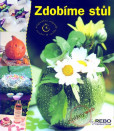 Zdobíme stůl - Originální nápady snadno & rychle Zdobíme stůl - Originální nápady snadno & rychle
