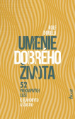 Umenie dobrého života - 52 prekvapivých ciest k blahobytu a šťastiu Umenie dobrého života - 52 prekvapivých ciest k blahobytu a šťastiu