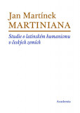 Martiniana - Studie o latinském humanismu v českých zemích Martiniana - Studie o latinském humanismu v českých zemích