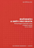 Mučedníci a oběti pro Krista - Martyrologium katolické církve v českých zemích ve 20. století Mučedníci a oběti pro Krista - Martyrologium katolické církve v českých zemích ve 20. století