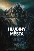 Hlubiny města - Antologie mysteriózní a fantastické prózy Hlubiny města - Antologie mysteriózní a fantastické prózy