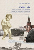 Šťastný věk a další studie o literatuře a kultuře dvacátého století Šťastný věk a další studie o literatuře a kultuře dvacátého století