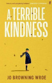 A Terrible Kindness A Terrible Kindness