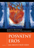 Posvátný Erós - Jak obnovit Boží vášeň