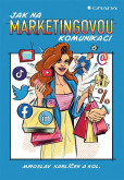 Jak na marketingovou komunikaci Jak na marketingovou komunikaci