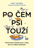 Po čem psi touží - Jak opravdu rozumět svému psovi Po čem psi touží - Jak opravdu rozumět svému psovi