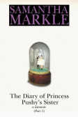 The Diary of Princess Pushy´s Sister : A Memoir Part 1 The Diary of Princess Pushy´s Sister : A Memoir Part 1