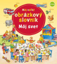 Môj veľký obrázkový slovník - môj svet Môj veľký obrázkový slovník - môj svet