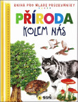Příroda kolem nás - Dětská ilustrovaná encyklopedie Příroda kolem nás - Dětská ilustrovaná encyklopedie