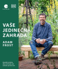 Vaše jedinečná zahrada - Nápadité projekty, díky nimž bude vaše zahrada opravdu vaše Vaše jedinečná zahrada - Nápadité projekty, díky nimž bude vaše zahrada opravdu vaše