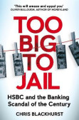 Too Big to Jail: HSBC and the Banking Scandal of the Century Too Big to Jail: HSBC and the Banking Scandal of the Century