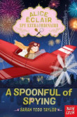 Alice Eclair, Spy Extraordinaire! A Spoonful of Spying Alice Eclair, Spy Extraordinaire! A Spoonful of Spying