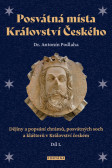 Posvátná místa Království Českého - Dějiny a popsání chrámů, posvátných soch a klášterů v Království českém1. díl Posvátná místa Království Českého - Dějiny a popsání chrámů, posvátných soch a klášterů v Království českém1. díl