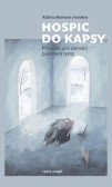 Hospic do kapsy - Příručka pro domácí paliativní týmy Hospic do kapsy - Příručka pro domácí paliativní týmy