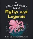 The Small and Mighty Book of Myths and Legends: Pocket-sized books, massive facts! The Small and Mighty Book of Myths and Legends: Pocket-sized books, massive facts!
