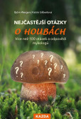 Nejčastější otázky o houbách - Více než 100 otázek a odpovědí mykologů Nejčastější otázky o houbách - Více než 100 otázek a odpovědí mykologů