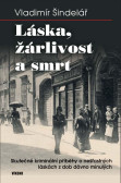 Láska, žárlivost a smrt - Skutečné kriminální příběhy o nešťastných láskách z dob dávno minulých Láska, žárlivost a smrt - Skutečné kriminální příběhy o nešťastných láskách z dob dávno minulých