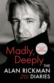 Madly, Deeply: The Alan Rickman Diaries Madly, Deeply: The Alan Rickman Diaries