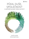 Půda, duše, společnost - O potřebě souladu lidstva se Zemí Půda, duše, společnost - O potřebě souladu lidstva se Zemí
