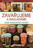 Zavařujeme a nakládáme podle vyzkoušených receptů Zavařujeme a nakládáme podle vyzkoušených receptů