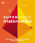 Supersnadná matematika - Základy i pokročilá témata krok za krokem Supersnadná matematika - Základy i pokročilá témata krok za krokem