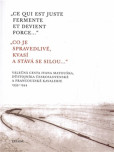 Co je spravedlivé, kvasí a stává se silou... / Ce qui est juste fermente et devient force... Co je spravedlivé, kvasí a stává se silou... / Ce qui est juste fermente et devient force...