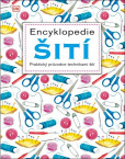 Encyklopedie šití - Praktický průvodce technikami šití Encyklopedie šití - Praktický průvodce technikami šití