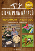 Dílna plná nápadů pro dům, byt a zahradu Dílna plná nápadů pro dům, byt a zahradu
