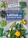 Léčivá síla divokých bylin - Základy jedlé fytoterapie, 76 receptů z divokých bylin Léčivá síla divokých bylin - Základy jedlé fytoterapie, 76 receptů z divokých bylin