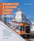 Ozubnicové a pozemní lanové dráhy Evropy - Historie a technika nejzajímavějších ozubnicových a lanových drah