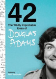 42: The Wildly Improbable Ideas of Douglas Adams 42: The Wildly Improbable Ideas of Douglas Adams