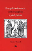 Evropská reformace, čeští evangelíci a jejich jubilea Evropská reformace, čeští evangelíci a jejich jubilea